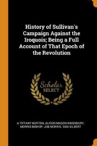 Cover of History of Sullivan's Campaign Against the Iroquois; Being a Full Account of That Epoch of the Revolution