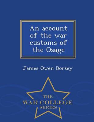 Book cover for An Account of the War Customs of the Osage - War College Series