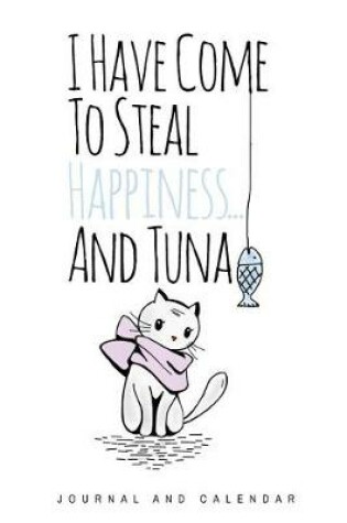 Cover of I Have Come To Steal Happiness... And Tuna