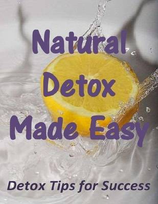 Book cover for Natural Detox Made Easy: Detox Tips for Success