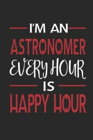 Cover of I'm an Astronomer Every Hour Is Happy Hour