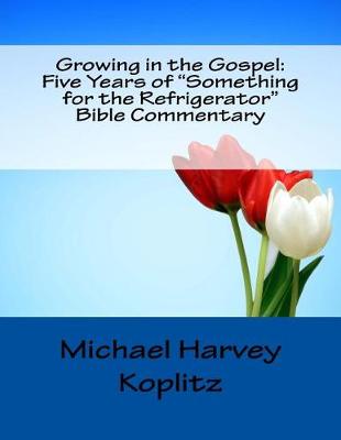 Book cover for Growing in the Gospel Five Years of "Something for the Refrigerator" Bible Commentary