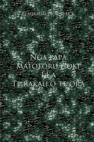 Cover of Nga Papa Matotoru Hoki 14 a Te Rakau O Te Ora