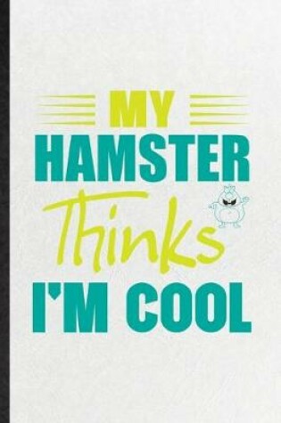 Cover of My Hamster Thinks I'm Cool