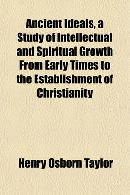 Book cover for Ancient Ideals, a Study of Intellectual and Spiritual Growth from Early Times to the Establishment of Christianity