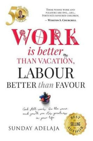 Cover of Work is better than vacation, labour better than favour