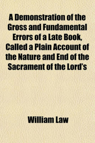 Cover of A Demonstration of the Gross and Fundamental Errors of a Late Book, Called a Plain Account of the Nature and End of the Sacrament of the Lord's