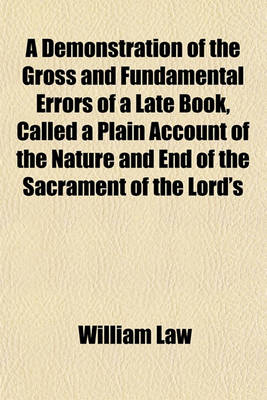Book cover for A Demonstration of the Gross and Fundamental Errors of a Late Book, Called a Plain Account of the Nature and End of the Sacrament of the Lord's
