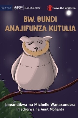 Cover of Mr Owl Learns To Relax - Bw. Bundi Anajifunza Kutulia