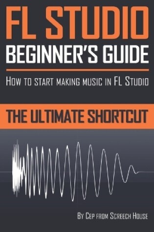 Cover of FL Studio Beginner's Guide