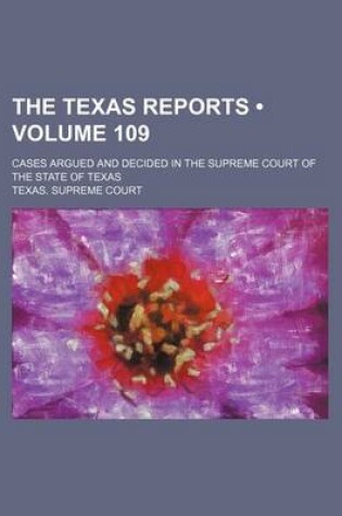 Cover of The Texas Reports (Volume 109); Cases Argued and Decided in the Supreme Court of the State of Texas