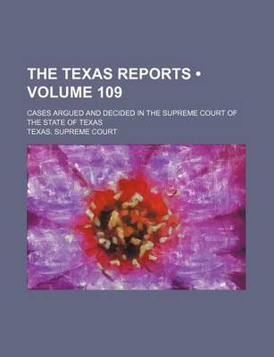 Book cover for The Texas Reports (Volume 109); Cases Argued and Decided in the Supreme Court of the State of Texas