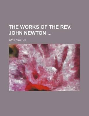 Book cover for The Works of the REV. John Newton (Volume 9-10)