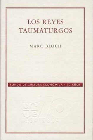 Cover of Los Reyes Taumaturgos. Estudio Sobre El Carcter Sobrenatural Atribuido Al Poder Real, Particularmente En Francia E Inglaterra