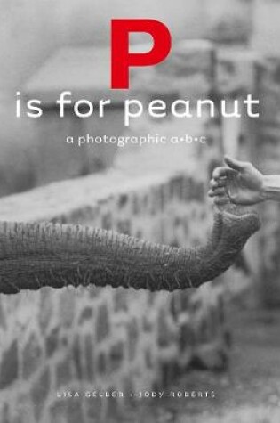 Cover of P is for Peanut – A Photographic ABC