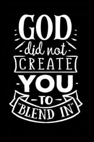 Cover of God Did Not Create You to Blend In