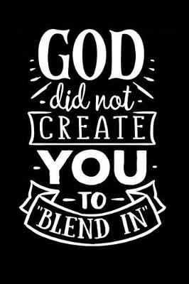 Book cover for God Did Not Create You to Blend In