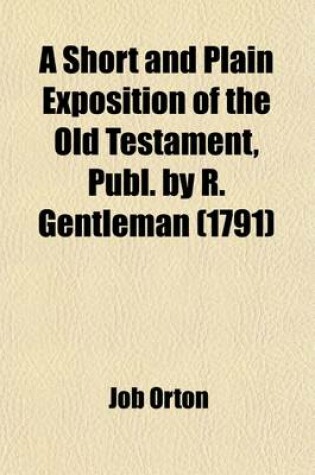 Cover of A Short and Plain Exposition of the Old Testament, Publ. by R. Gentleman