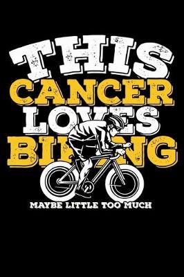 Book cover for This Cancer Loves Biking Maybe Little Too Much Notebook