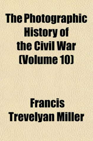 Cover of The Photographic History of the Civil War (Volume 10)