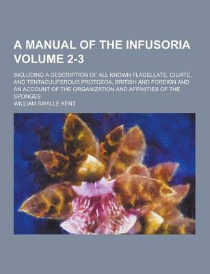 Book cover for A Manual of the Infusoria; Including a Description of All Known Flagellate, Ciliate, and Tentaculiferous Protozoa, British and Foreign and an Accoun