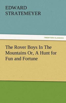 Book cover for The Rover Boys in the Mountains Or, a Hunt for Fun and Fortune