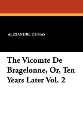 Cover of The Vicomte de Bragelonne, Or, Ten Years Later Vol. 2