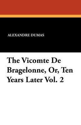 Book cover for The Vicomte de Bragelonne, Or, Ten Years Later Vol. 2