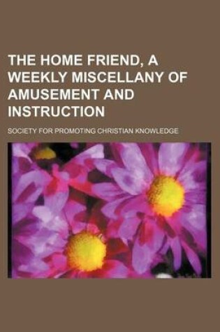 Cover of The Home Friend, a Weekly Miscellany of Amusement and Instruction