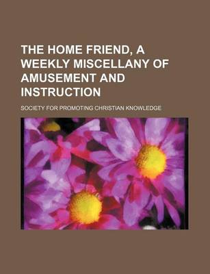 Book cover for The Home Friend, a Weekly Miscellany of Amusement and Instruction