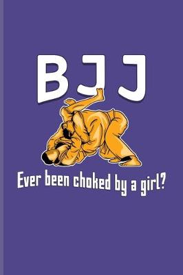 Book cover for BJJ Ever Been Choked By A Girl?