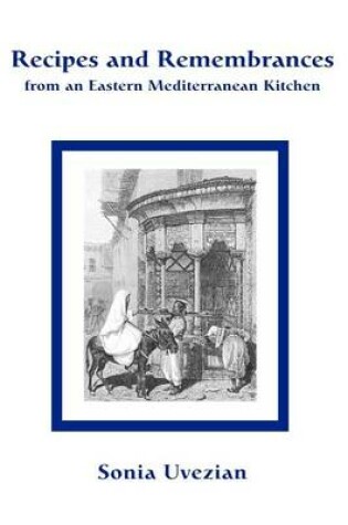 Cover of Recipes and Remembrances from an Eastern Mediterranean Kitchen