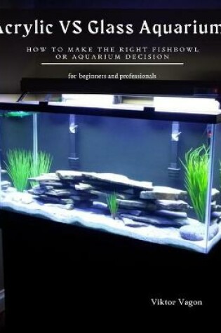 Cover of Acrylic VS Glass Aquariums