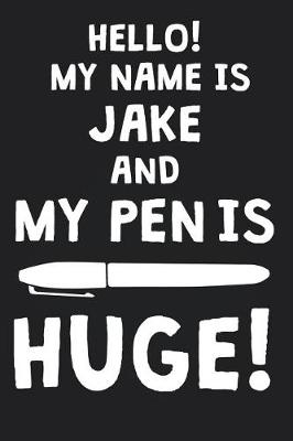 Book cover for Hello! My Name Is JAKE And My Pen Is Huge!