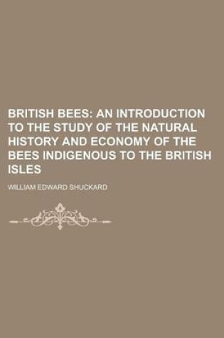 Cover of British Bees; An Introduction to the Study of the Natural History and Economy of the Bees Indigenous to the British Isles