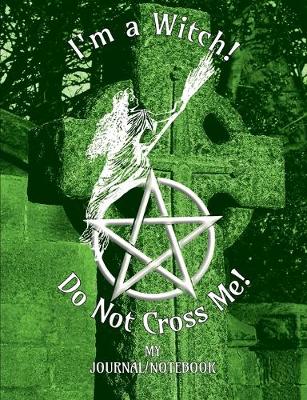 Book cover for I'm a Witch! Do Not Cross Me! - My Journal/Notebook