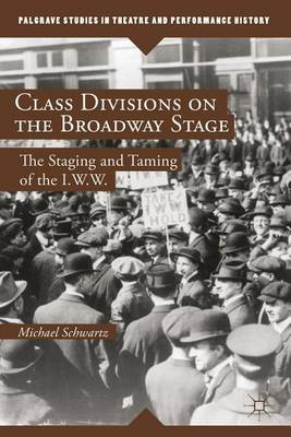 Book cover for Class Divisions on the Broadway Stage: The Staging and Taming of the I.W.W.