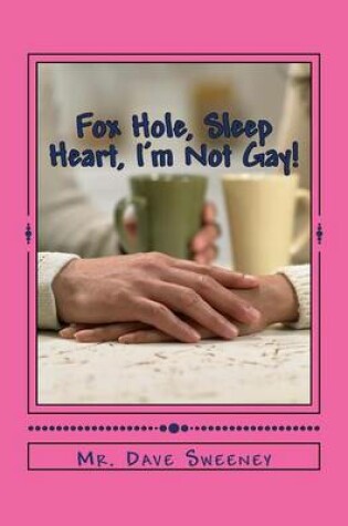 Cover of Fox Hole, Sleep Heart, I'm Not Gay!