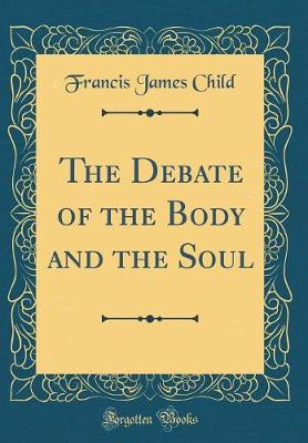 Book cover for The Debate of the Body and the Soul (Classic Reprint)