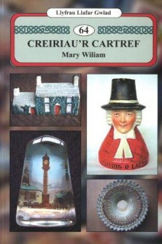 Cover of Llyfrau Llafar Gwlad: 64. Creiriau'r Cartref