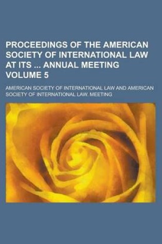 Cover of Proceedings of the American Society of International Law at Its Annual Meeting Volume 5