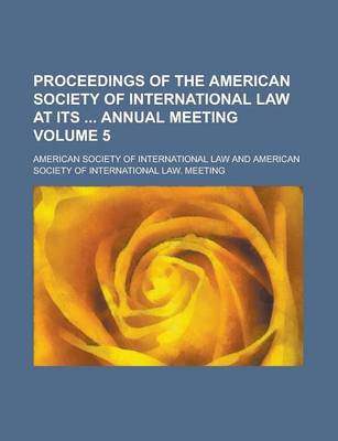 Book cover for Proceedings of the American Society of International Law at Its Annual Meeting Volume 5