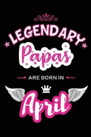 Cover of Legendary Papas Are Born in April