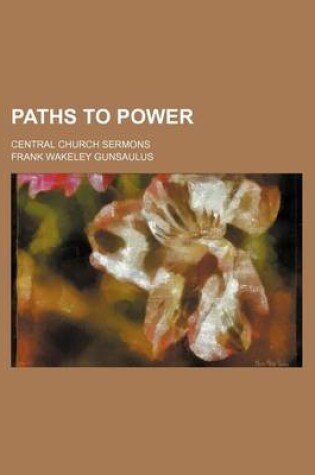 Cover of Paths to Power; Central Church Sermons