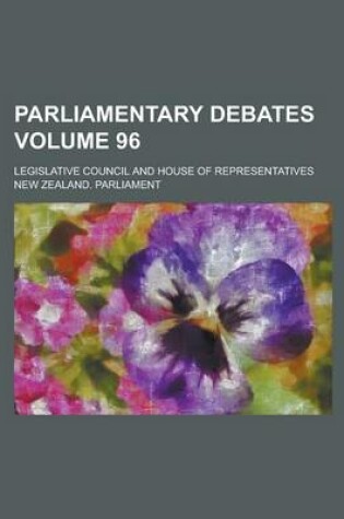 Cover of Parliamentary Debates; Legislative Council and House of Representatives Volume 96
