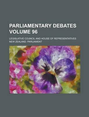 Book cover for Parliamentary Debates; Legislative Council and House of Representatives Volume 96