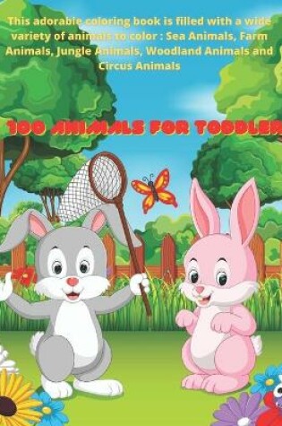 Cover of 100 Animals for Toddler - This adorable coloring book is filled with a wide variety of animals to color