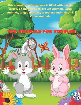 Book cover for 100 Animals for Toddler - This adorable coloring book is filled with a wide variety of animals to color