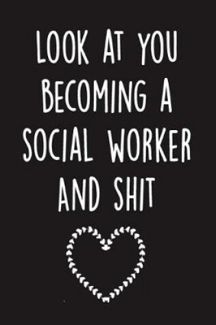 Cover of Look at you becoming a social worker And shit