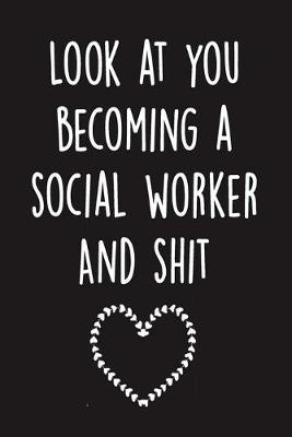 Book cover for Look at you becoming a social worker And shit